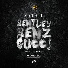 Download Lagu Soft Bentley, Benz & Gucci Mp3 Planetlagu