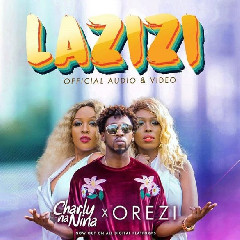 Download Lagu Charly Na Nina Ft. Orezi Lazizi Mp3 Planetlagu