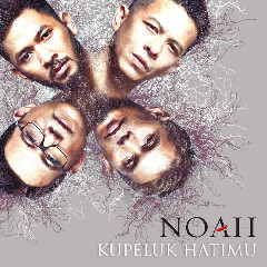 Download Lagu Noah Kupeluk Hatimu Mp3 Planetlagu