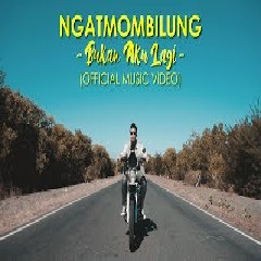 Download lagu Ngatmombilung Bukan Aku Lagi mp3