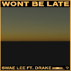 Download Lagu Swae Lee Won't Be Late (feat. Drake) Mp3 Planetlagu